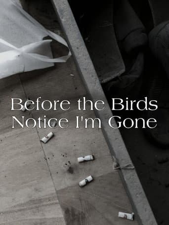 Before the Birds Notice I am Gone